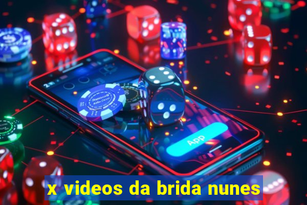 x videos da brida nunes